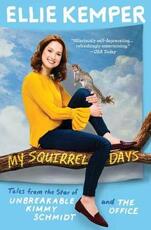 Libro in inglese My Squirrel Days: Tales from the Star of Unbreakable Kimmy Schmidt and the Office Ellie Kemper