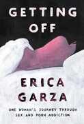 Libro in inglese Getting Off: One Woman's Journey Through Sex and Porn Addiction Erica Garza
