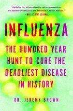 Libro in inglese Influenza: The Hundred-Year Hunt to Cure the Deadliest Disease in History Jeremy Brown
