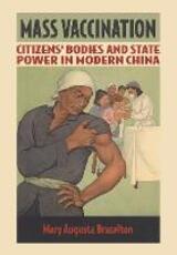 Libro in inglese Mass Vaccination: Citizens' Bodies and State Power in Modern China Mary Augusta Brazelton