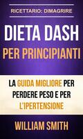  Dieta Dash per principianti La guida migliore per perdere peso e per l’ipertensione (Ricettario: Dimagrire)