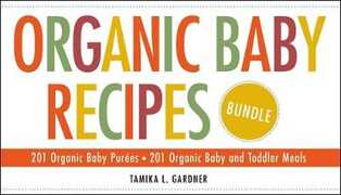 Libro in inglese Organic Baby Recipes Bundle: 201 Organic Baby Pur es; 201 Organic Baby and Toddler Meals Tamika L Gardner
