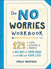 Libro in inglese The No Worries Workbook: 124 Lists, Activities, and Prompts to Get Out of Your Head-and On with Your Life! Molly Burford
