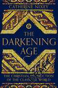 Libro in inglese The Darkening Age: The Christian Destruction of the Classical World Catherine Nixey