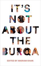 Libro in inglese It's Not About the Burqa: Muslim Women on Faith, Feminism, Sexuality and Race Mariam Khan