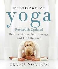 Libro in inglese Restorative Yoga: Reduce Stress, Gain Energy, and Find Balance Ulrica Norberg