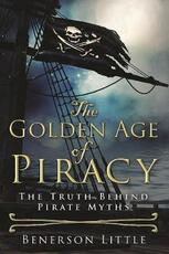 Libro in inglese The Golden Age of Piracy: The Truth Behind Pirate Myths Benerson Little