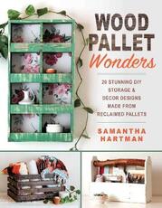 Libro in inglese Wood Pallet Wonders: 20 Stunning DIY Storage & Decor Designs Made from Reclaimed Pallets Samantha Hartman