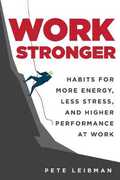 Libro in inglese Work Stronger: Habits for More Energy, Less Stress, and Higher Performance at Work Pete Leibman