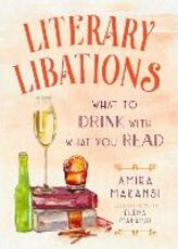 Libro in inglese Literary Libations: What to Drink with What You Read Amira K. Makansi