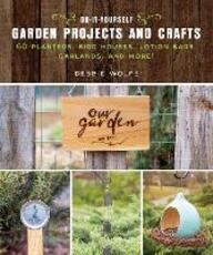 Libro in inglese Do-It-Yourself Garden Projects and Crafts: 60 Planters, Bird Houses, Lotion Bars, Garlands, and More Wolfe Debbie