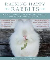 Libro in inglese Raising Happy Rabbits: Housing, Feeding, and Care Instructions for Your Rabbit's First Year May Brittany Ausley Penny