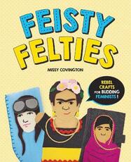 Libro in inglese Feisty Felties: Rebel Crafts for Budding Feminists! Missy Covington