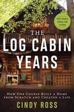 Libro in inglese Log Cabin Years: How One Couple Built a Home From Scratch and Created a Life Cindy Ross