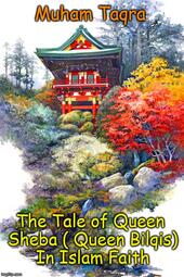 The tale of queen Sheba (Queen Bilqis) in islam faith