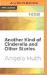Another Kind of Cinderella and Other Sto