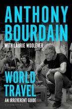 Libro in inglese World Travel: An Irreverent Guide Anthony Bourdain Laurie Woolever