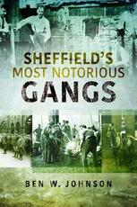 Libro in inglese Sheffield's Most Notorious Gangs Ben W. Johnson