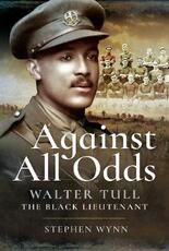 Libro in inglese Against All Odds: Walter Tull the Black Lieutenant Stephen Wynn