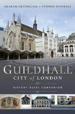 Libro in inglese Guildhall: City of London: A History and a Guide Graham Greenglass Stephen Dinsdale