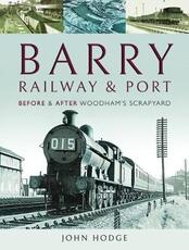 Libro in inglese Barry, Its Railway and Port: Before and After Woodham's Scrapyard John Hodge