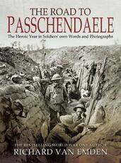 Libro in inglese The Road to Passchendaele: The Heroic Year in Soldiers' Own Words and Photographs Richard Van Emden