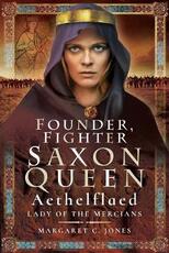Libro in inglese Founder, Fighter, Saxon Queen: Aethelflaed, Lady of the Mercians Margaret C. Jones