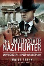 Libro in inglese The Undercover Nazi Hunter: Unmasking Evil in Post-War Germany Frank, Wolfe