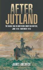 Libro in inglese After Jutland: The Naval War in North European Waters, June 1916-November 1918 Goldrick, James