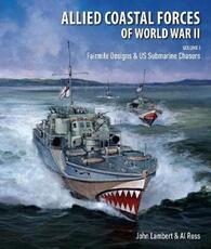 Libro in inglese Allied Coastal Forces of World War II: Volume I: Fairmile Designs & US Submarine Chasers Lambert, John Ross, Al