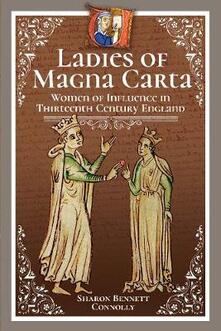Ladies Of Magna Carta Women Of Influence In Thirteenth Century England Sharon Bennett Connolly Libro In Lingua Inglese Pen Sword Books Ltd Ibs