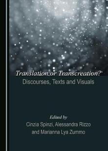 Translation Or Transcreation Discourses Texts And Visuals Cinzia Spinzi Alessandra Rizzo Libro In Lingua Inglese Cambridge Scholars Publishing Ibs