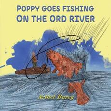 Libro in inglese Poppy Goes Fishing on the Ord River Arthel Burey