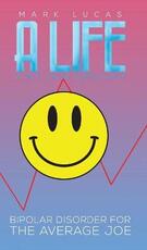 Libro in inglese A Life a Bit Less Ordinary: Bipolar Disorder for the Average Joe Mark Lucas