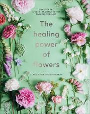 Libro in inglese The Healing Power of Flowers: discover the secret language of the flowers you love Claire Bowen