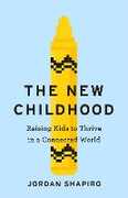 Libro in inglese The New Childhood: Raising kids to thrive in a digitally connected world Jordan Shapiro