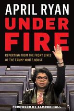 Libro in inglese Under Fire: Reporting from the Front Lines of the Trump White House April Ryan