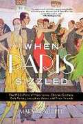 Libro in inglese When Paris Sizzled: The 1920s Paris of Hemingway, Chanel, Cocteau, Cole Porter, Josephine Baker, and Their Friends Mary McAuliffe