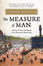 Libro in inglese The Measure of Man: Liberty, Virtue, and Beauty in the Florentine Renaissance Lawrence Rothfield