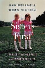 Libro in inglese Sisters First: Stories from Our Wild and Wonderful Life Jenna Bush Hager Barbara Pierce Bush