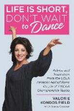 Libro in inglese Life Is Short, Don't Wait to Dance: Advice and Inspiration from the UCLA Athletics Hall of Fame Coach of 7 NCAA Championship Teams Valorie Kondos Field Steve Cooper