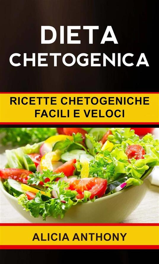 Dieta Chetogenica: Ricette Chetogeniche Facili E Veloci - Anthony