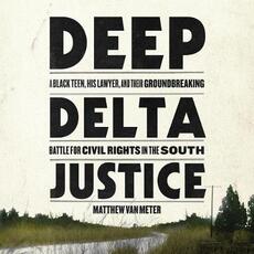 Libro in inglese Deep Delta Justice: A Black Teen, His Lawyer, and Their Groundbreaking Battle for Civil Rights in the South Matthew Van Meter