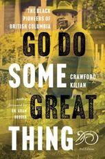 Libro in inglese Go Do Some Great Thing: The Black Pioneers of British Columbia Crawford Kilian