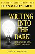 Libro in inglese Writing Into the Dark: How to Write a Novel Without an Outline Dean Wesley Smith
