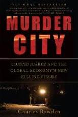 Libro in inglese Murder City: Ciudad Juarez and the Global Economy's New Killing Fields Charles Bowden