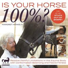 Libro in inglese Is Your Horse 100%?: Resolve Painful Limitations in the Equine Body with Conformation Balancing and Fascia Fitness Margret Henkels