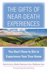 Libro in inglese The Gifts of Near-Death Experience: You Don't Have to Die to Experience Your True Home Dennis Linn Sheila Fabricant Linn Matthew Linn