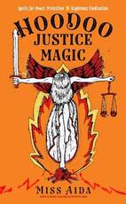 Libro in inglese Hoodoo Justice Magic: Spells for Power, Protection and Righteous Vindication Miss Aida