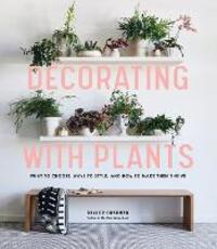 Libro in inglese Decorating with Plants: What to Choose, Ways to Style, and How to Make Them Thrive Baylor Chapman
